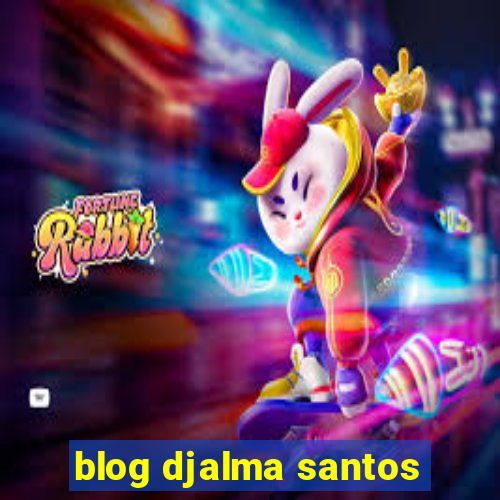 blog djalma santos